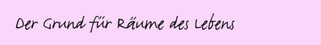 Der Grund fr Rume des Lebens